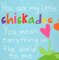 You're My Little Chickadee (Made With Love: Earisistables)