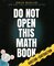 Do Not Open This Math Book: Addition + Subtraction