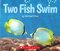 Two Fish Swim