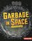 Garbage in Space ( Space Discovery Guides )