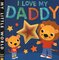 I Love My Daddy ( My Little World ) (Board Book)